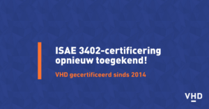 Een foto in de huisstijl van VHD, met de boodschap: "ISAE 3402-certificering opnieuw toegekend!"